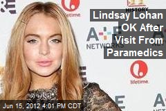 Lindsay Lohan OK After Visit From Paramedics