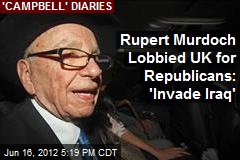 Rupert Murdoch Lobbied UK for Republicans: &#39;Invade Iraq&#39;