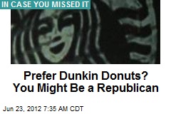 Prefer Dunkin Donuts? You Might Be a Republican