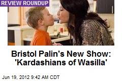 Bristol Palin&#39;s New Show: &#39;Kardashians of Wasilla&#39;