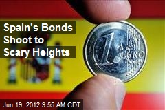 Spain&#39;s Bonds Shoot to Scary Heights