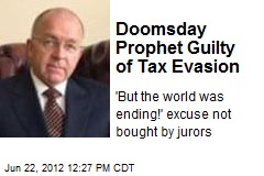 Doomsday Prophet Guilty of Tax Evasion