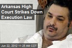 Arkansas High Court Strikes Down Execution Law