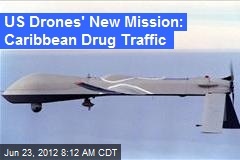 US Drones&#39; New Mission: Caribbean Drug Traffic