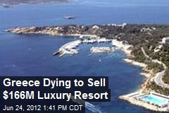 Greece Dying to Sell $166M Luxury Resort