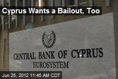 Cyprus Wants a Bailout, Too