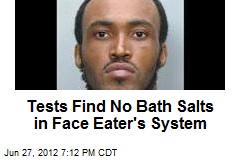 Tests Find No Bath Salts in Face Eater&#39;s System