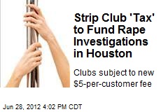 Strip Club &#39;Tax&#39; to Fund Rape Investigations in Houston