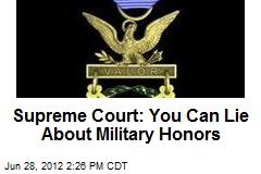 Supreme Court: You Can Lie About Military Honors