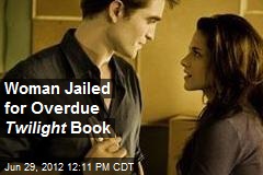 Woman Jailed for Overdue Twilight Book