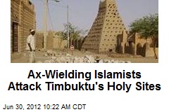 Ax-Wielding Islamists Attack Timbuktu&#39;s Holy Sites