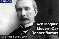 Tech Moguls: Modern-Day Robber-Barons