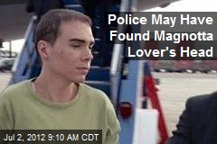 Police May Have Found Magnotta Lover&#39;s Head