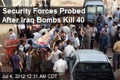 Security Forces Probed After Iraq Bombs Kill 40