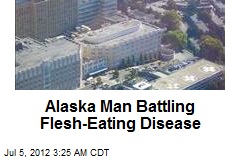 Alaska Man Battling Flesh-Eating Disease