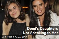 Demi&#39;s Daughters Not Speaking to Her