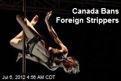 Canada Bans Foreign Strippers