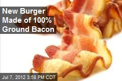 New Burger Made of 100% Ground Bacon