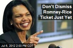 Don&#39;t Dismiss Romney-Rice Ticket Just Yet