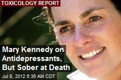 Mary Kennedy on Antidepressants, But Sober at Death