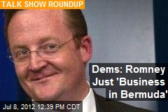 Dems: Romney Just &#39;Business in Bermuda&#39;