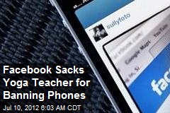 Facebook Sacks Yoga Teacher for Banning Phones