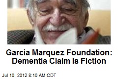 Garcia Marquez Foundation: Dementia Claim Is Fiction