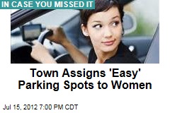 Town Assigns &#39;Easy&#39; Parking Spots to Women