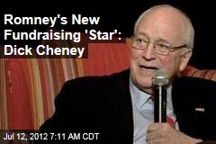 Romney&#39;s New Fundraising &#39;Star&#39;: Dick Cheney