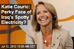 Katie Couric: Perky Face of Iraq&#39;s Spotty Electricity?
