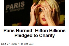 Paris Burned: Hilton Billions Pledged to Charity
