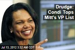 Drudge: Condi Tops Mitt&#39;s VP List
