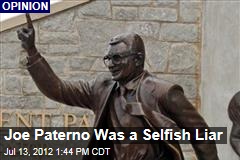 Joe Paterno Was a Selfish Liar
