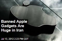Banned Apple Gadgets Are Huge in Iran