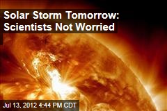 Solar Storm Tomorrow: Scientists Not Worried