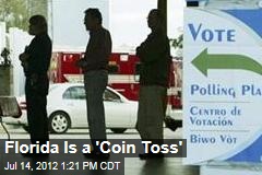 Florida Is a &#39;Coin Toss&#39;