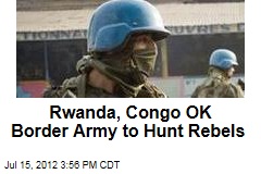 Rwanda, Congo Approve Border Army to Hunt Down Rebels