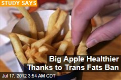 Big Apple Healthier Thanks to Trans Fats Ban