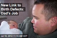New Link to Birth Defects: Dad&#39;s Job
