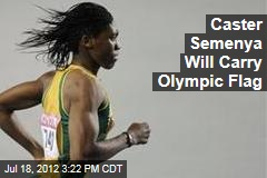 Caster Semenya Will Carry Olympic Flag