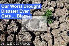 Our Worst Drought Disaster Ever Expands