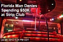 Florida Man Denies Spending $50K at Strip Club