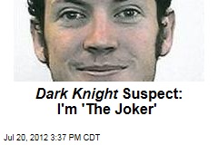 Dark Knight Killer: I&#39;m &#39;The Joker&#39;