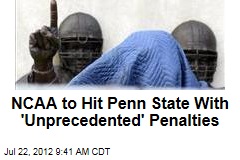 NCAA to Hit Penn State With &#39;Unprecedented&#39; Penalties