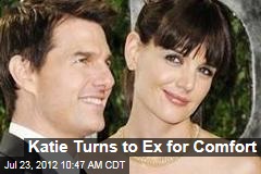 Katie Turns to Ex for Comfort