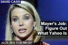 Mayer&#39;s Job: Figure Out What Yahoo Is