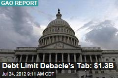 Debt Limit Debacle&#39;s Tab: $1.3B