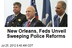 New Orleans, Feds Unveil Sweeping Police Reforms