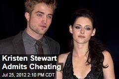 Kristen Stewart Admits Cheating