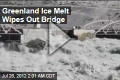 Greenland Ice Melt Wipes Out Bridge, Roadways